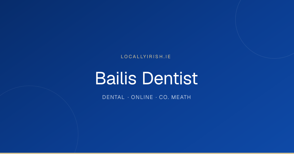 Bailis Dentist — Dental in Online · Co. Meath