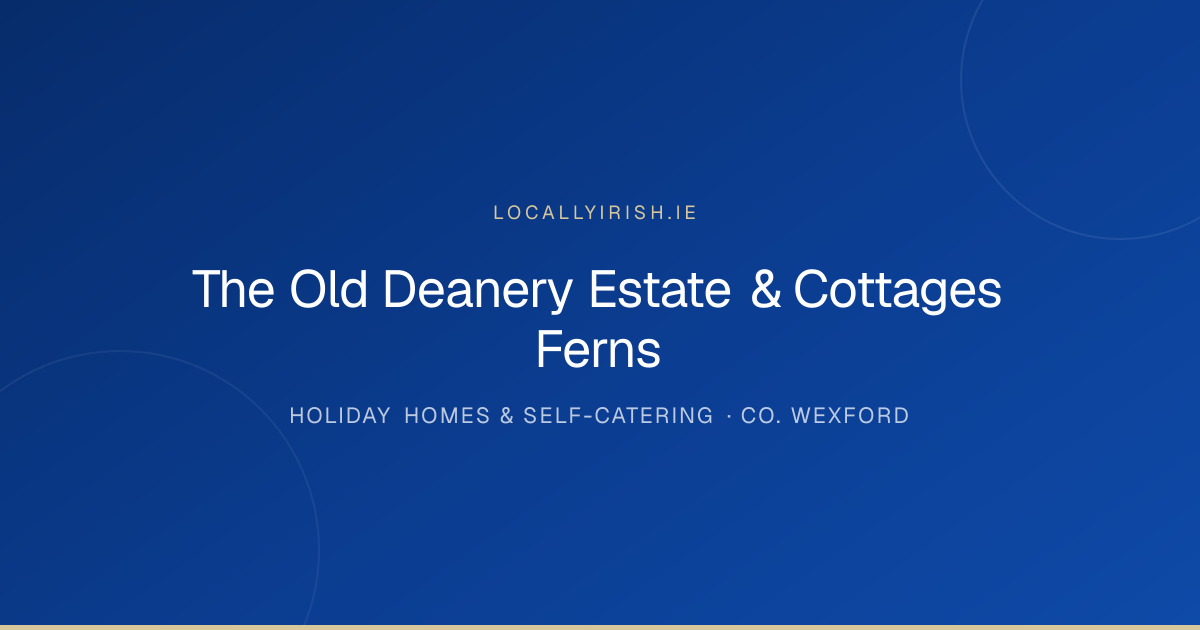 The Old Deanery Estate & Cottages Ferns