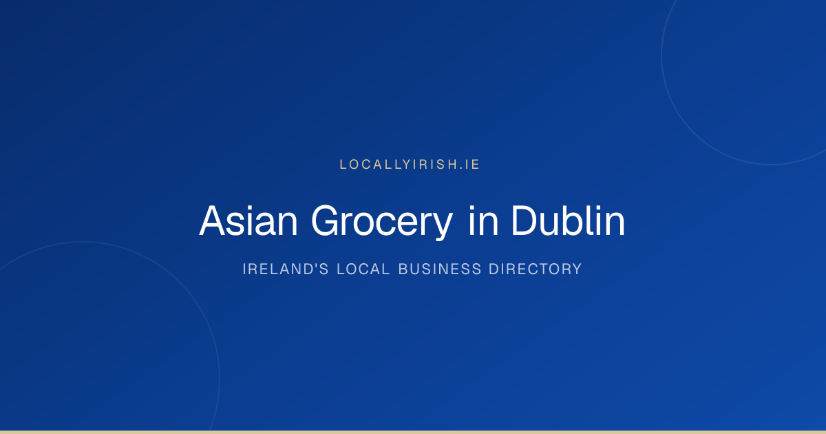 Asian Grocery in Dublin: Open Now & Near You (2026)