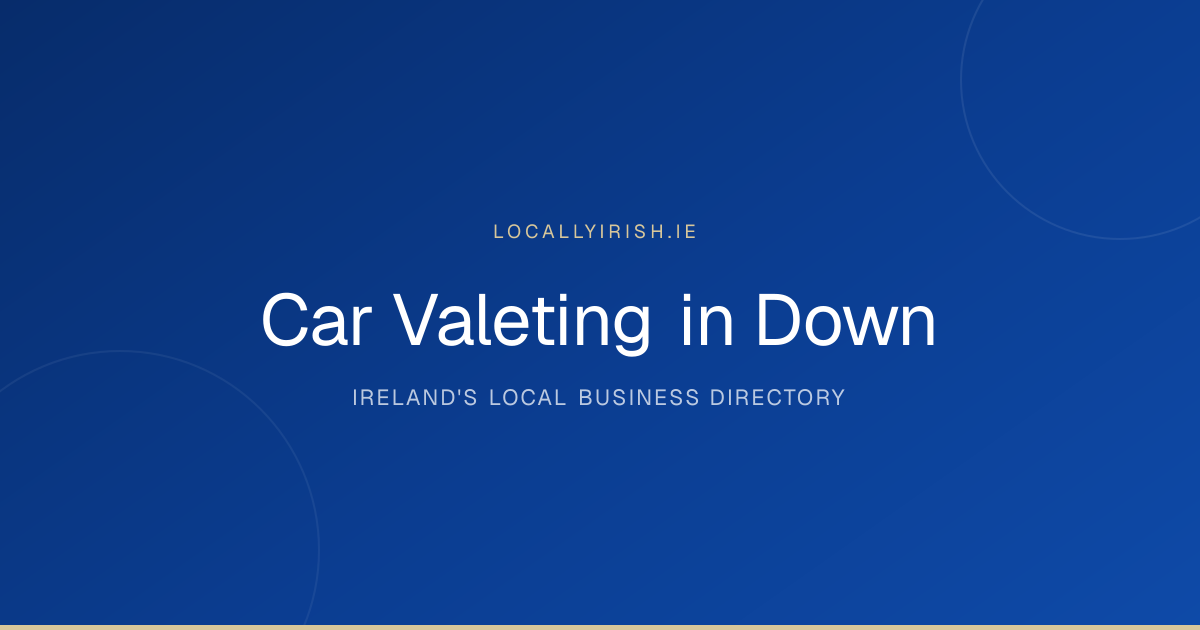 Car Valeting in Down (2026) — 111 Businesses