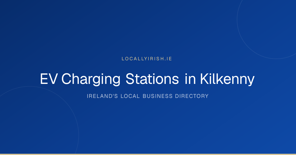 EV Charging Stations in Kilkenny: Open Now & Near You (2026)
