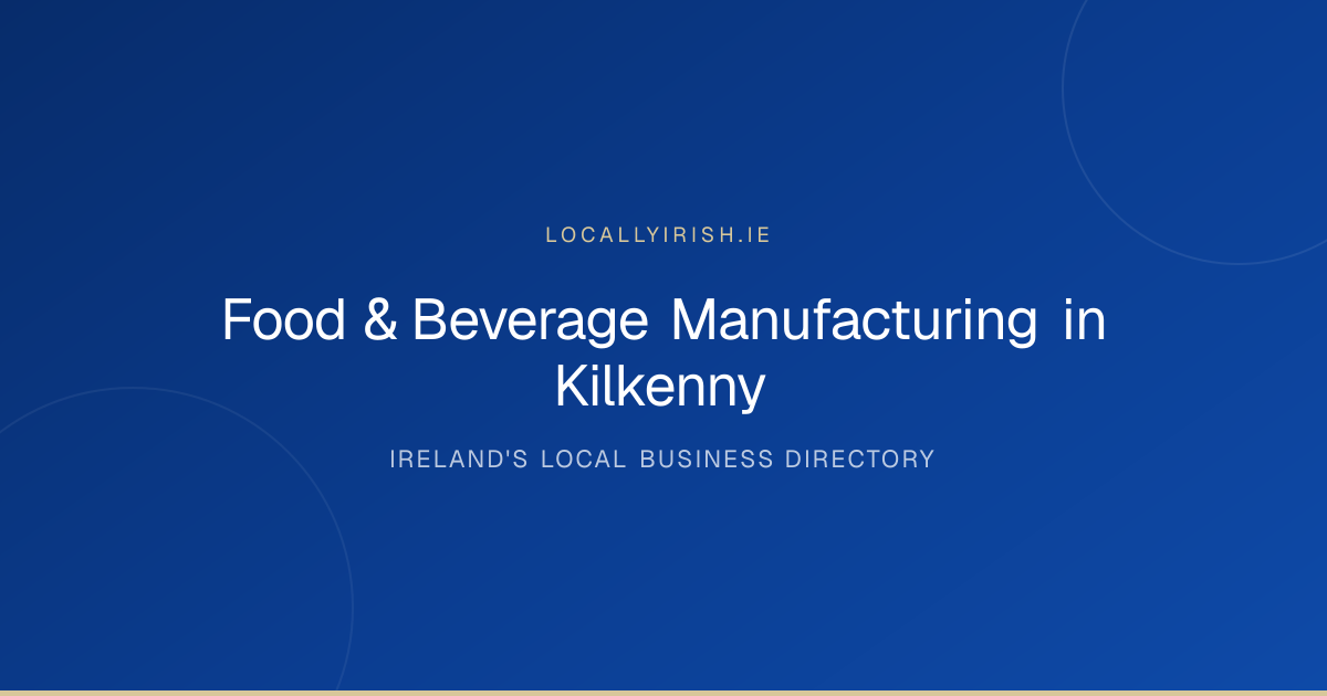 Food & Beverage Manufacturing in Kilkenny (2026) — 6 Businesses
