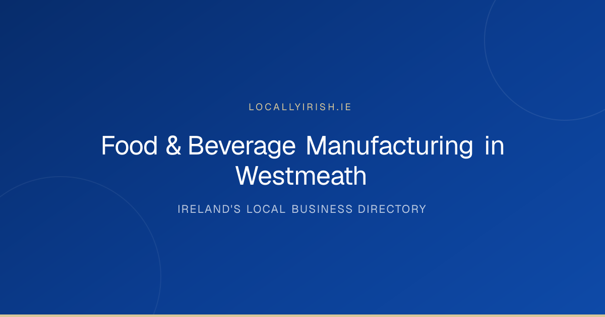 Food & Beverage Manufacturing in Westmeath (2026) — 7 Businesses