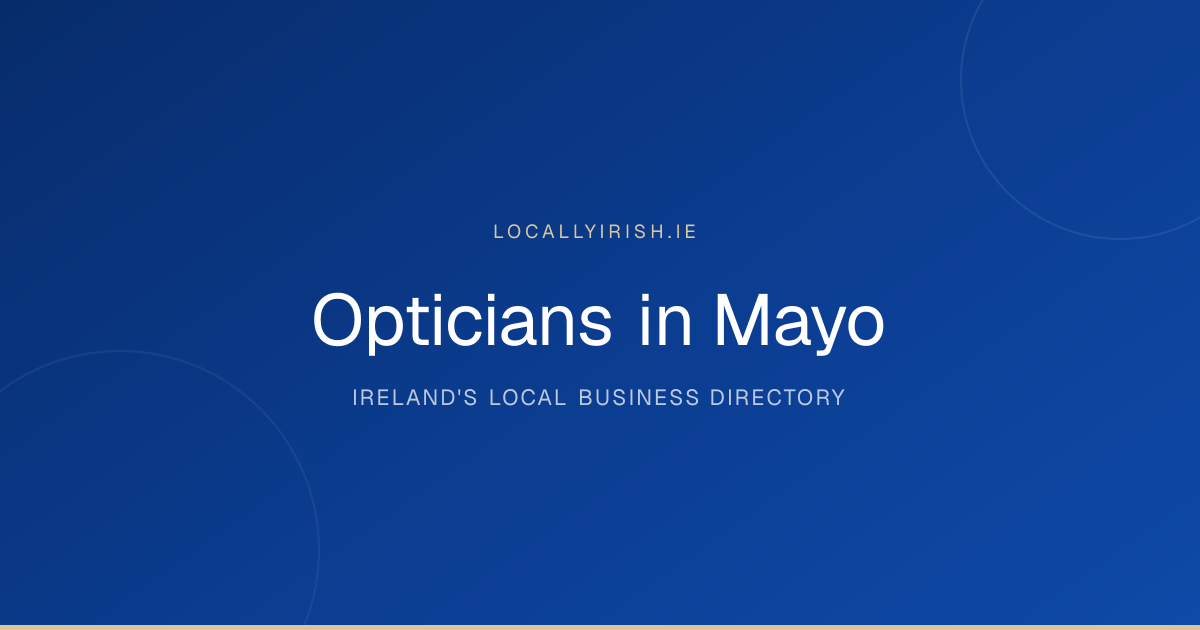 Opticians in Mayo (2026) — 13 Businesses | LocallyIrish.ie