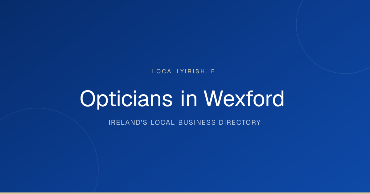 Opticians in Wexford (2026) — 10 Businesses