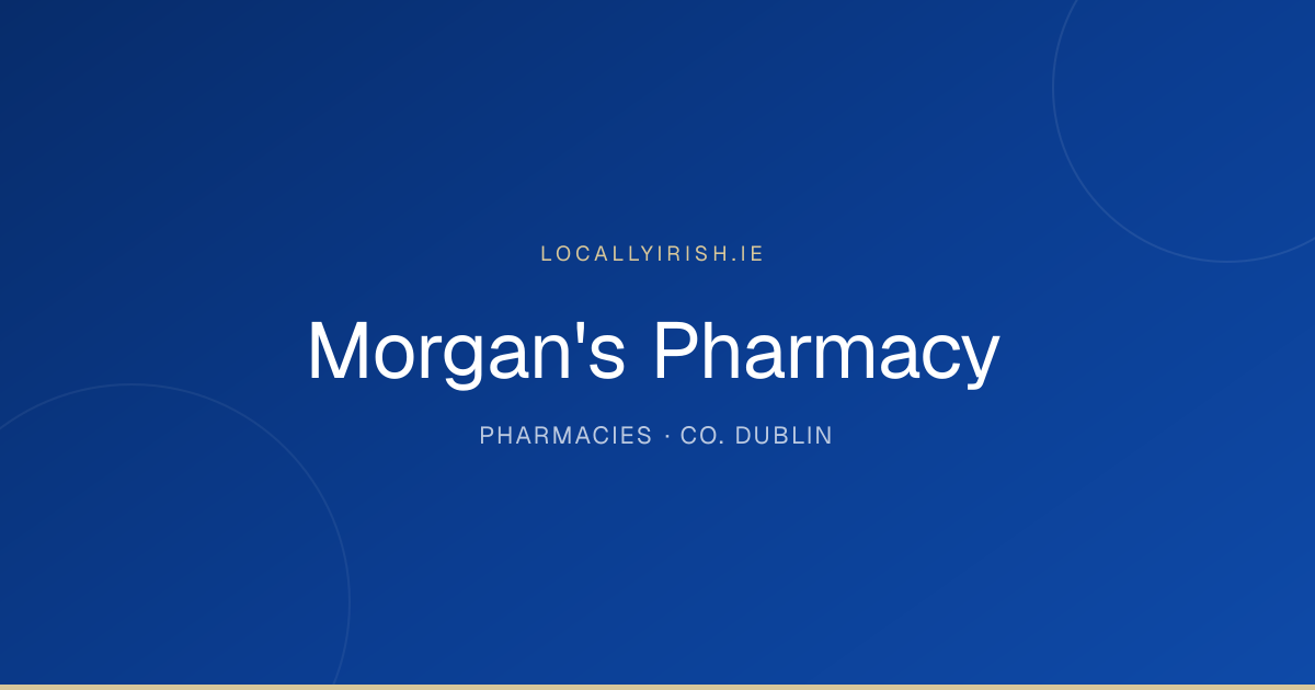Morgan's Pharmacy — Pharmacies in Dublin | LocallyIrish.ie