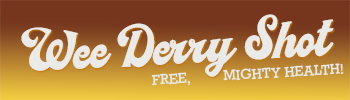 The Wee Derry Shot