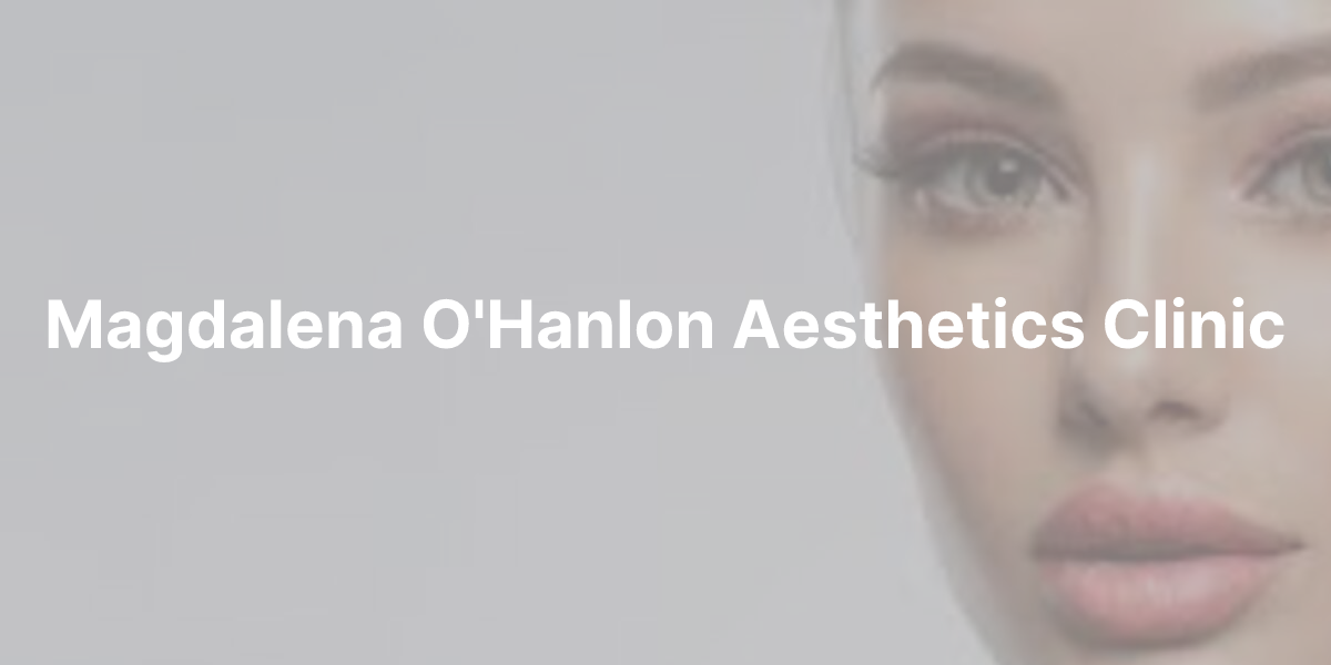 Magdalena O'Hanlon Dermal Filler Aesthetic Clinic